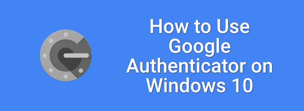 How to Use Google Authenticator on Windows 10 image 1