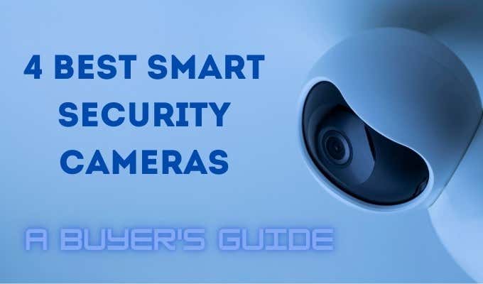 4 Best Smart Security Cameras: A Buying Guide image 1