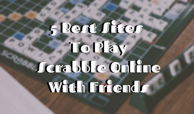 5 Best Sites To Play Scrabble Online With Friends image 1