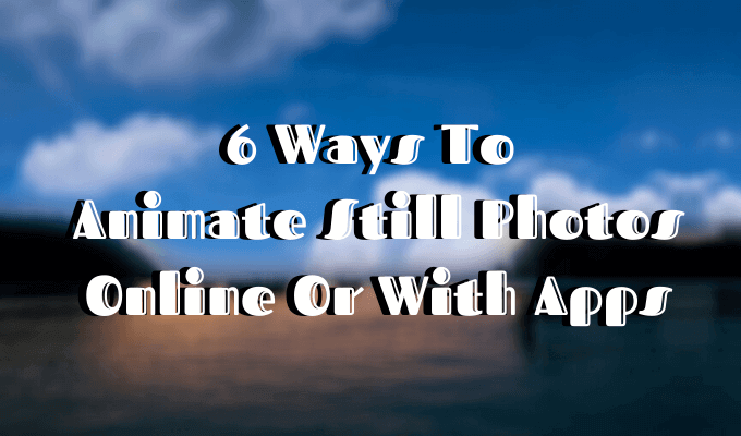 6 Ways To Animate Still Photos Online Or With Apps image 1