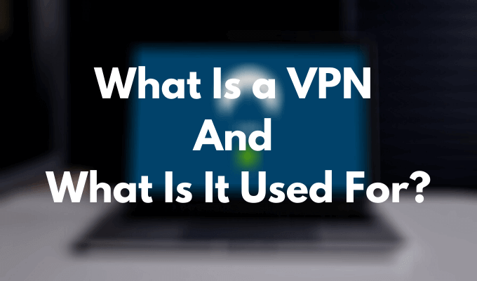 What Is a VPN and What Is It Used For? image 1