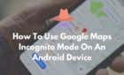How To Use Google Maps Incognito Mode On An Android Device image